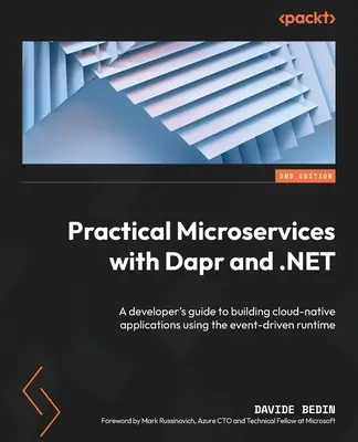 Practical Microservices with Dapr and .NET - Second Edition: Przewodnik dewelopera po tworzeniu natywnych aplikacji w chmurze przy użyciu środowiska uruchomieniowego sterowanego zdarzeniami - Practical Microservices with Dapr and .NET - Second Edition: A developer's guide to building cloud-native applications using the event-driven runtime