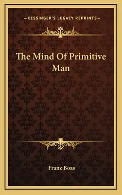 Umysł człowieka pierwotnego - The Mind Of Primitive Man