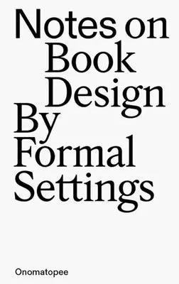 Uwagi na temat projektowania książek: Ustawienia formalne - Notes on Book Design: By Formal Settings