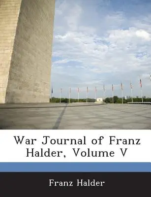 Dziennik wojenny Franza Haldera, tom V - War Journal of Franz Halder, Volume V