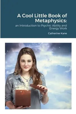 Fajna mała książka o metafizyce: wprowadzenie do zdolności psychicznych i pracy z energią - A Cool Little Book of Metaphysics: an Introduction to Psychic Ability and Energy Work