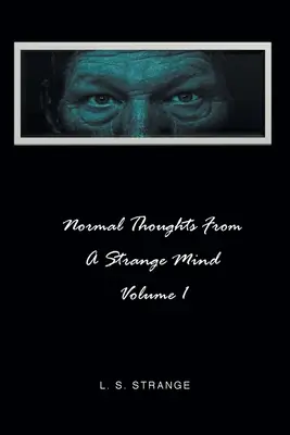 Normalne myśli z dziwnego umysłu: Tom I - Normal Thoughts from a Strange Mind: Volume I