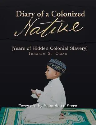 Pamiętnik skolonizowanego tubylca: (Lata ukrytego niewolnictwa kolonialnego) - Diary of a Colonized Native: (Years of Hidden Colonial Slavery)