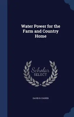 Energia wodna dla gospodarstwa i wiejskiego domu - Water Power for the Farm and Country Home