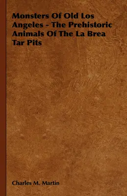 Potwory z dawnego Los Angeles - Prehistoryczne zwierzęta z La Brea Tar Pits - Monsters of Old Los Angeles - The Prehistoric Animals of the La Brea Tar Pits
