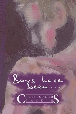 Boys Have Been . - Boys Have Been . . .