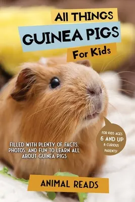 Wszystko o świnkach morskich dla dzieci: Mnóstwo faktów, zdjęć i zabawy, aby dowiedzieć się wszystkiego o świnkach morskich - All Things Guinea Pigs For Kids: Filled With Plenty of Facts, Photos, and Fun to Learn all About Guinea Pigs