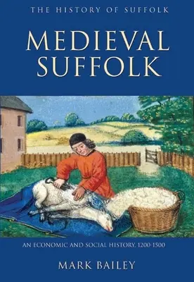 Średniowieczny Suffolk: Historia gospodarcza i społeczna, 1200-1500 - Medieval Suffolk: An Economic and Social History, 1200-1500