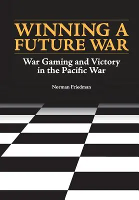 Wygrywanie przyszłej wojny: gry wojenne i zwycięstwo na Pacyfiku - Winning a Future War: War Gaming and Victory in the Pacific