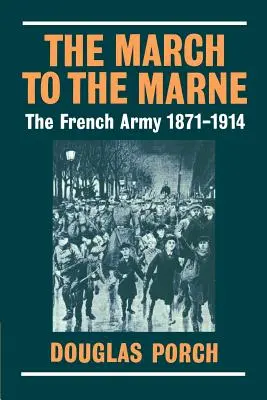 Marsz na Marnę: Armia francuska 1871-1914 - The March to the Marne: The French Army 1871-1914