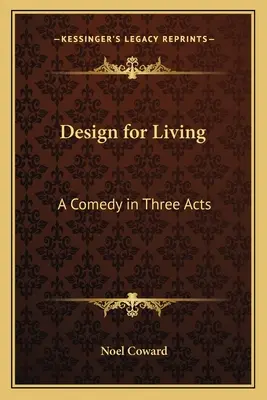 Design for Living: Komedia w trzech aktach - Design for Living: A Comedy in Three Acts