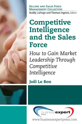 Competitive Intelligence and the Sales Force: Jak zdobyć wiodącą pozycję na rynku dzięki analizie konkurencji - Competitive Intelligence and the Sales Force: How to Gain Market Leadership Through Competitive Intelligence