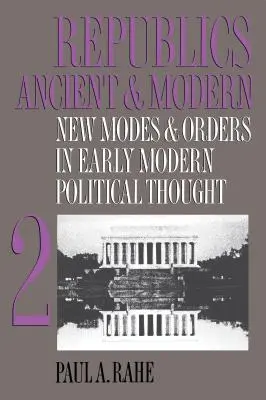 Republiki starożytne i nowożytne, tom II: Nowe sposoby i porządki we wczesnonowożytnej myśli politycznej - Republics Ancient and Modern, Volume II: New Modes and Orders in Early Modern Political Thought