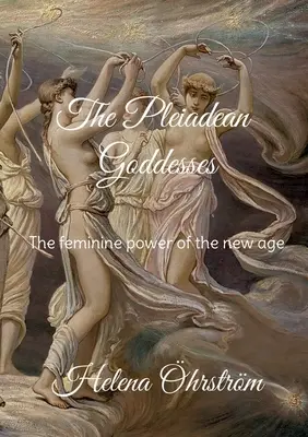 Boginie Plejad: Kobieca moc nowej ery - The Pleiadean Goddesses: The feminine power of the new age