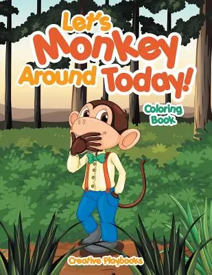 Let's Monkey Around Today! Kolorowanka - Let's Monkey Around Today! Coloring Book