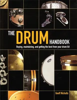 Podręcznik perkusji: Zakup, konserwacja i jak najlepsze wykorzystanie zestawu perkusyjnego - The Drum Handbook: Buying, Maintaining and Getting the Best from Your Drum Kit
