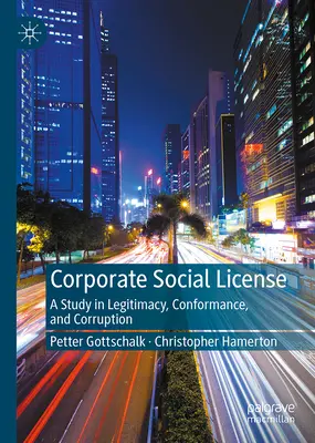 Corporate Social License: Studium legalności, zgodności i korupcji - Corporate Social License: A Study in Legitimacy, Conformance, and Corruption