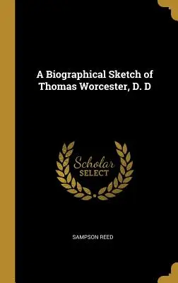 Szkic biograficzny Thomasa Worcestera, D. D - A Biographical Sketch of Thomas Worcester, D. D