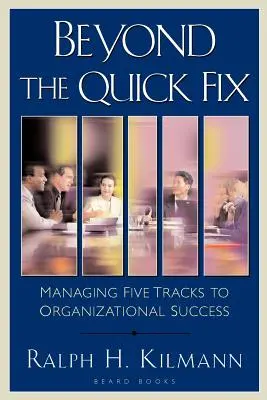 Beyond the Quick Fix: Zarządzanie pięcioma ścieżkami do sukcesu organizacyjnego - Beyond the Quick Fix: Managing Five Tracks to Organizational Success