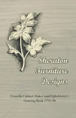 Projekty mebli Sheraton - z książki rysunkowej producenta szafek i tapicera z lat 1791-94 - Sheraton Furniture Designs - From the Cabinet-Maker's and Upholsterer's Drawing-Book 1791-94