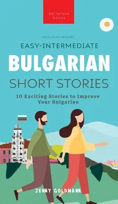 Easy-Intermediate Bulgarian Short Stories: 10 ekscytujących historii, które poprawią twój bułgarski - Easy-Intermediate Bulgarian Short Stories: 10 Exciting Stories to Improve Your Bulgarian