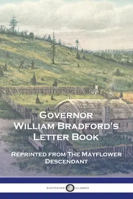 Księga listów gubernatora Williama Bradforda: Przedruk z The Mayflower Descendant - Governor William Bradford's Letter Book: Reprinted from The Mayflower Descendant