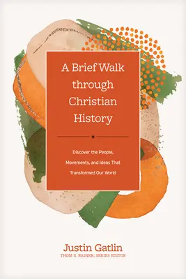 Krótki spacer przez historię chrześcijaństwa: Odkryj ludzi, ruchy i idee, które zmieniły nasz świat - A Brief Walk Through Christian History: Discover the People, Movements, and Ideas That Transformed Our World