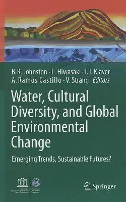 Woda, różnorodność kulturowa i globalne zmiany środowiskowe: Pojawiające się trendy, zrównoważona przyszłość? - Water, Cultural Diversity, and Global Environmental Change: Emerging Trends, Sustainable Futures?