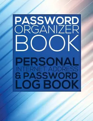 Książka organizatora haseł (osobisty dziennik adresów internetowych i haseł) - Password Organizer Book (Personal Internet Address & Password Log Book)