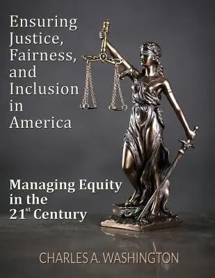 Zapewnienie sprawiedliwości, uczciwości i integracji w Ameryce: Zarządzanie równością w XXI wieku - Ensuring Justice, Fairness, and Inclusion in America: Managing Equity in the 21st Century
