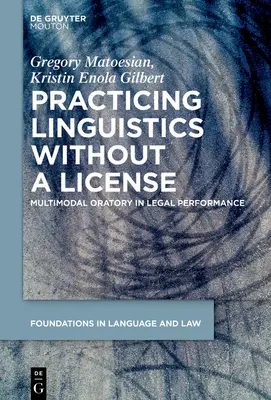 Praktykowanie lingwistyki bez licencji: Multimodalne oratorium w wystąpieniach prawniczych - Practicing Linguistics Without a License: Multimodal Oratory in Legal Performance