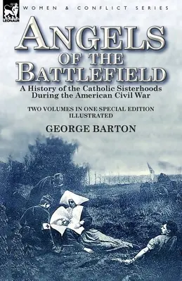 Anioły pola bitwy: historia katolickich bractw podczas amerykańskiej wojny secesyjnej - Angels of the Battlefield: a History of the Catholic Sisterhoods During the American Civil War