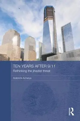 Dziesięć lat po 11 września - ponowne rozważenie zagrożenia dżihadystycznego - Ten Years After 9/11 - Rethinking the Jihadist Threat