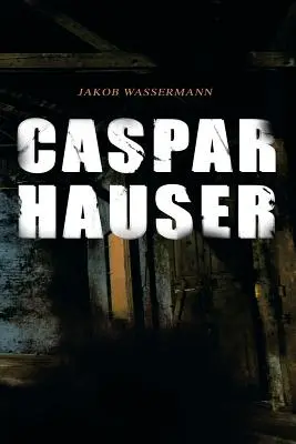 Caspar Hauser: Trójca serca - Caspar Hauser: Die Trgheit des Herzens