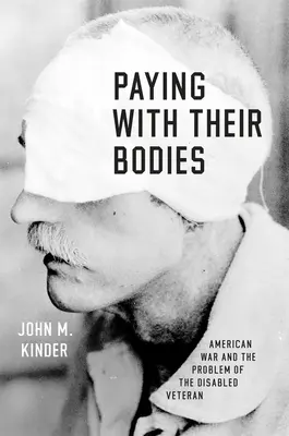 Płacąc ciałem: Amerykańska wojna i problem niepełnosprawnych weteranów - Paying with Their Bodies: American War and the Problem of the Disabled Veteran