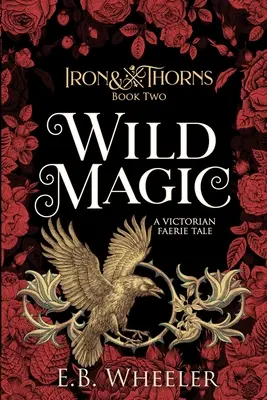 Dzika magia: wiktoriańska opowieść o wróżkach - Wild Magic: A Victorian Faerie Tale