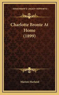 Charlotte Bronte At Home (1899)
