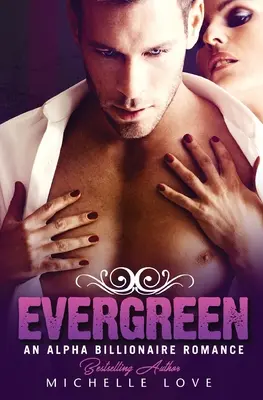 Evergreen: Alpha Billionaire Romance - Evergreen: An Alpha Billionaire Romance