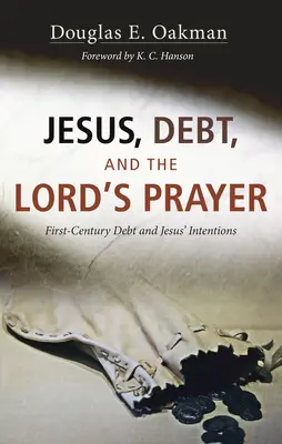Jezus, dług i Modlitwa Pańska: Dług pierwszego wieku i intencje Jezusa - Jesus, Debt, and the Lord's Prayer: First-Century Debt and Jesus' Intentions