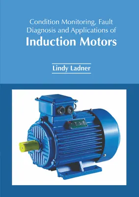 Monitorowanie stanu, diagnostyka usterek i zastosowania silników indukcyjnych - Condition Monitoring, Fault Diagnosis and Applications of Induction Motors