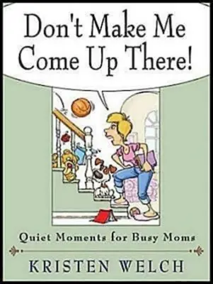 Nie każ mi tam przychodzić! Ciche chwile dla zapracowanych mam - Don't Make Me Come Up There!: Quiet Moments for Busy Moms