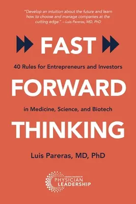 Fast Forward Thinking: 40 zasad dla przedsiębiorców i inwestorów w branży medycznej, naukowej i biotechnologicznej - Fast Forward Thinking: 40 Rules for Entrepreneurs and Investors in Medical, Science, and Biotech