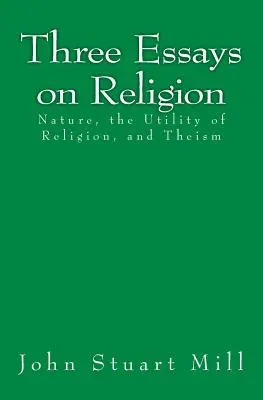 Trzy eseje o religii: Natura, użyteczność religii i teizm - Three Essays on Religion: Nature, the Utility of Religion, and Theism
