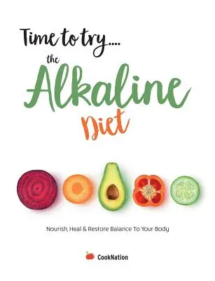 Czas wypróbować... dietę alkaliczną: Odżywiaj, lecz i przywracaj równowagę swojemu ciału - Time to try... the Alkaline Diet: Nourish, Heal & Restore Balance To Your Body