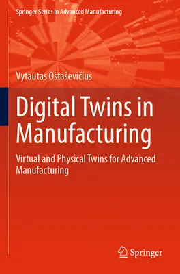 Cyfrowe bliźniaki w produkcji: Wirtualne i fizyczne bliźniaki dla zaawansowanej produkcji - Digital Twins in Manufacturing: Virtual and Physical Twins for Advanced Manufacturing