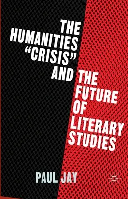 Kryzys nauk humanistycznych i przyszłość studiów literackich - The Humanities Crisis and the Future of Literary Studies