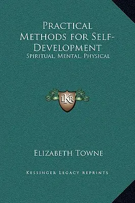 Praktyczne metody samorozwoju: Duchowy, Psychiczny, Fizyczny - Practical Methods for Self-Development: Spiritual, Mental, Physical