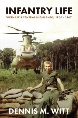 Życie piechoty: Central Highlands w Wietnamie, 1966-1967 - Infantry Life: Vietnam's Central Highlands, 1966 - 1967