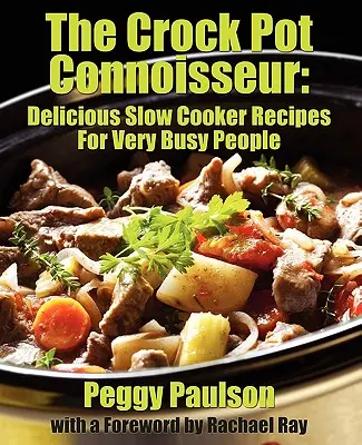 The Crock Pot Connoisseur: Pyszne przepisy z wolnowaru dla (bardzo) zapracowanych ludzi - The Crock Pot Connoisseur: Delicious Slow Cooker Recipes For (Very) Busy People