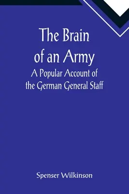 Mózg armii: Popularny opis niemieckiego sztabu generalnego - The Brain of an Army: A Popular Account of the German General Staff